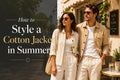 How to Style a Cotton Jacket in Summer