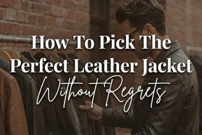 How To Pick The Perfect Leather Jacket Without Regrets